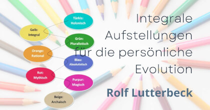 Integrale Aufstellungen für die persönliche Evolution – die systemische Ergänzung zu NLP