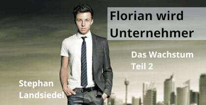 Florian wird Unternehmer - das Wachstum