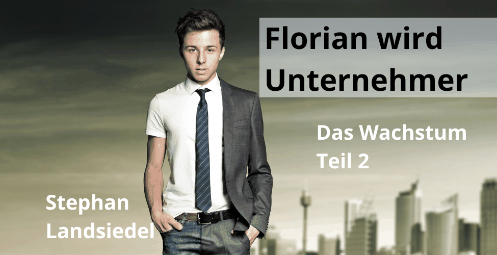Florian wird Unternehmer - das Wachstum